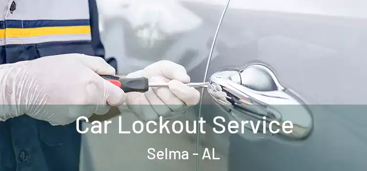 Car Lockout Service Selma - AL
