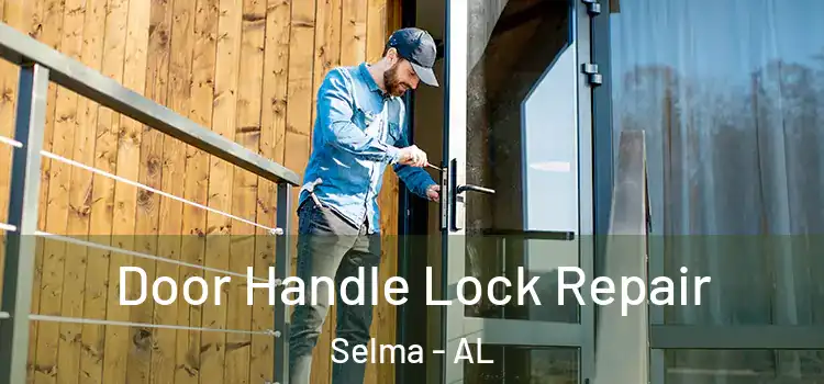 Door Handle Lock Repair Selma - AL