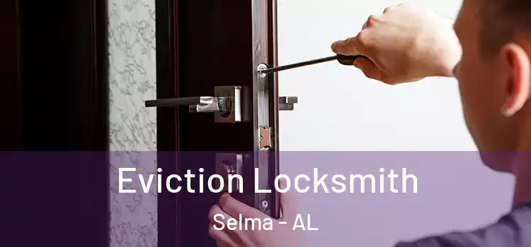  Eviction Locksmith Selma - AL