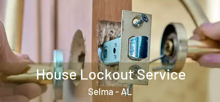 House Lockout Service Selma - AL
